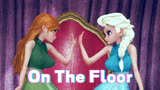 冰雪奇缘MMD：艾莎女王和安娜公主的《On The Floor》