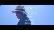 Turn Back The Clock  （cover Johnny Hates Jazz）