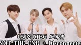 【Highlight】NOT THE END + Disconnected 0512 MBC 冠军秀：打歌舞台+全员直拍+个人直拍+个人怼脸直拍横版