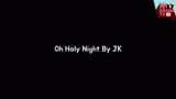 [防弹少年团]柾国的圣诞礼物：Oh Holy Night By JK Of BTS