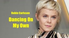 罗宾·卡尔松Robin Carlsson《Dancing On My Own/独自跳舞》